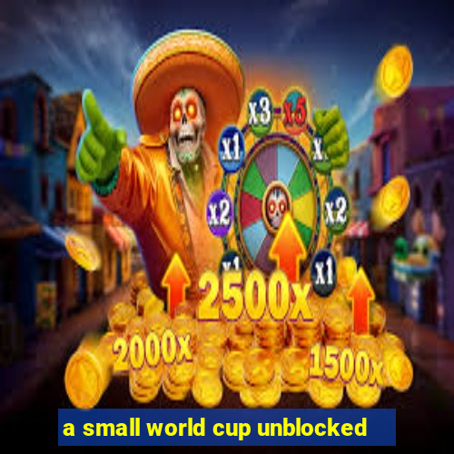 a small world cup unblocked